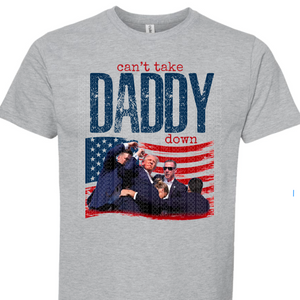 *PRE-ORDER - CANT TAKE DADDY DOWN