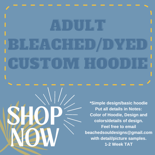 ADULT Bleached/Dyed Custom HOODIE